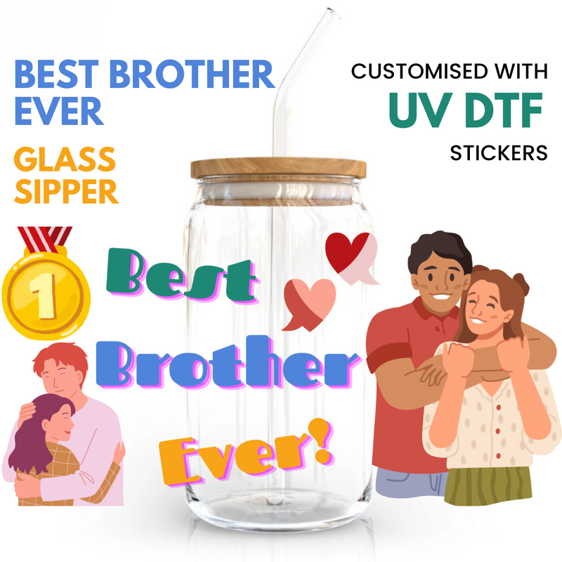 Best Brother Ever Ophelia Glass Sipper - with UV DTF sticker